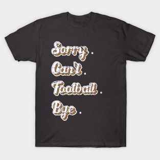 Sorry Can't Football Bye Adding a Dash of Humor T-Shirt